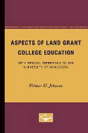 Aspects of Land Grant College Education: With Special Reference to the University of Minnesota de Palmer Johnson