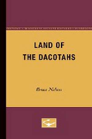 Land of the Dacotahs de Bruce Nelson