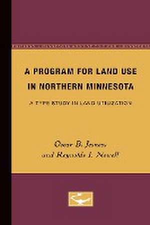 A Program for Land Use in Northern Minnesota: A Type Study in Land Utilization de Oscar Jesness