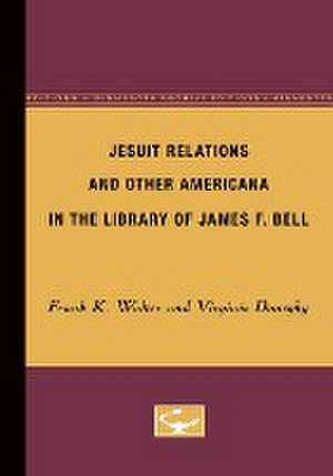 Jesuit Relations and Other Americana in the Library of James F. Bell de Frank Walter