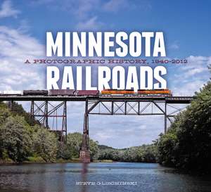 Minnesota Railroads: A Photographic History, 1940-2012 de Steve Glischinski