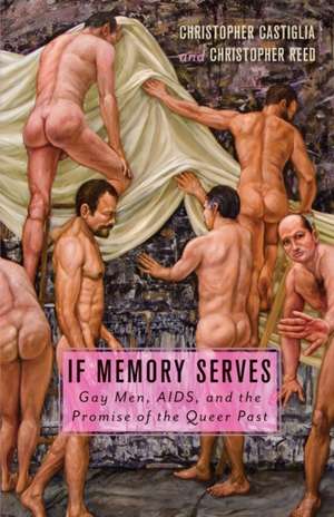 If Memory Serves: Gay Men, AIDS, and the Promise of the Queer Past de Christopher Castiglia