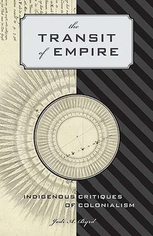 The Transit of Empire: Indigenous Critiques of Colonialism de Jodi A. Byrd