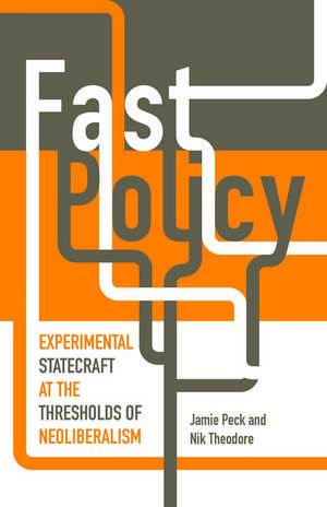 Fast Policy: Experimental Statecraft at the Thresholds of Neoliberalism de Jamie Peck