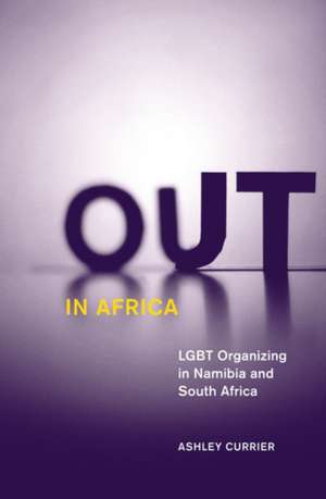 Out in Africa: LGBT Organizing in Namibia and South Africa de Ashley Currier