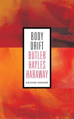 Body Drift: Butler, Hayles, Haraway de Arthur Kroker