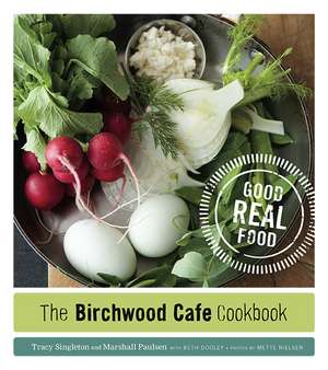 The Birchwood Cafe Cookbook: Good Real Food de Tracy Singleton