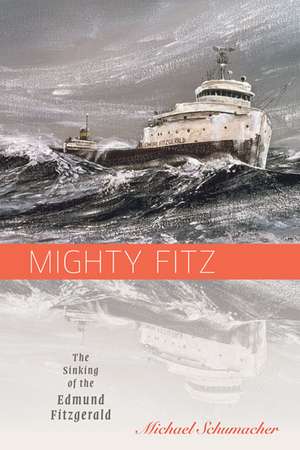 Mighty Fitz: The Sinking of the Edmund Fitzgerald de Michael Schumacher