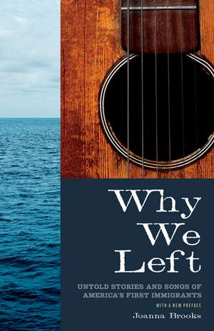 Why We Left: Untold Stories and Songs of America's First Immigrants de Joanna Brooks