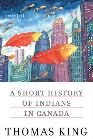 A Short History of Indians in Canada: Stories de Thomas King