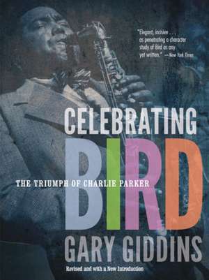 Celebrating Bird: The Triumph of Charlie Parker de Gary Giddins