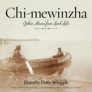 Chi-mewinzha: Ojibwe Stories from Leech Lake de Dorothy Dora Whipple