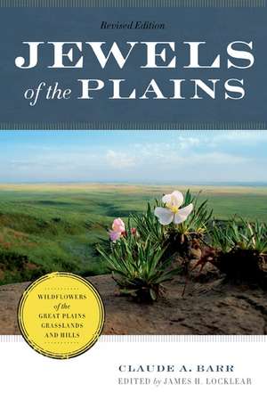 Jewels of the Plains: Wildflowers of the Great Plains Grasslands and Hills de Claude A. Barr