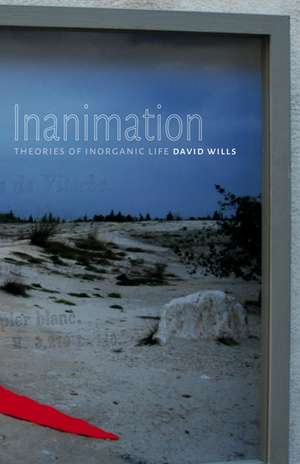 Inanimation: Theories of Inorganic Life de David Wills