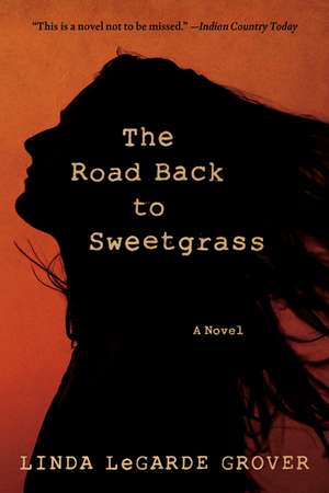 The Road Back to Sweetgrass: A Novel de Linda LeGarde Grover