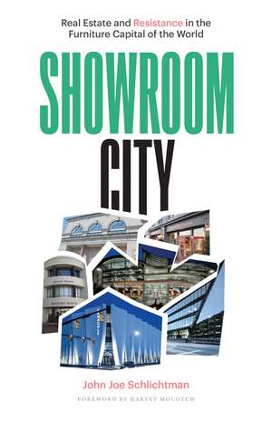 Showroom City: Real Estate and Resistance in the Furniture Capital of the World de John Joe Schlichtman