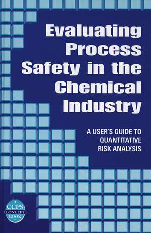 Evaluating Process Safety in the Chemical Industry – A User′s Guide to Quantitative Risk Analysis de JS Arendt