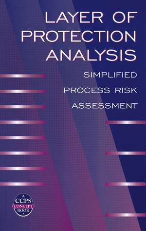 Layer of Protection Analysis: Simplified Process Risk Assessment de CCPS (Center for Chemical Process Safety)