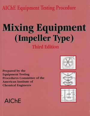 AIChE Equipment Testing Procedure – Mixing Equipment (Impeller Type) 3e de AIChE