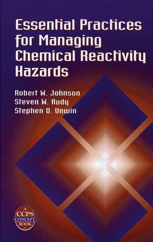 Essential Practices for Managing Chemical Reactiv ity Hazards (A CPPS Concepts Book) de RW Johnson