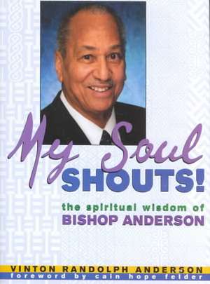 My Soul Shouts!: The Spiritual Wisdom of Bishop Anderson de Vinton Randolph Anderson