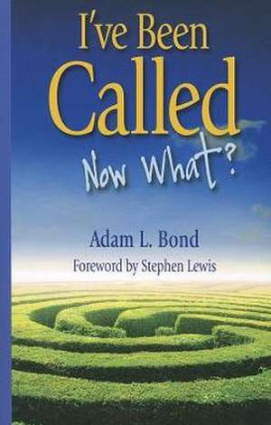 I've Been Called: Now What? de Adam L. Bond