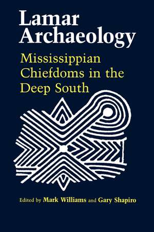 Lamar Archaeology: Mississippian Chiefdoms in the Deep South de Mark Williams