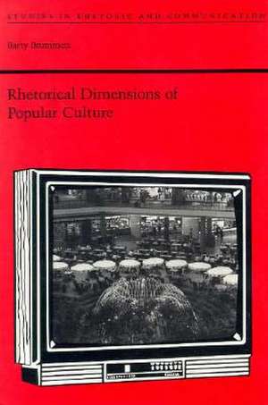 Rhetorical Dimensions of Popular Culture de Barry Brummett