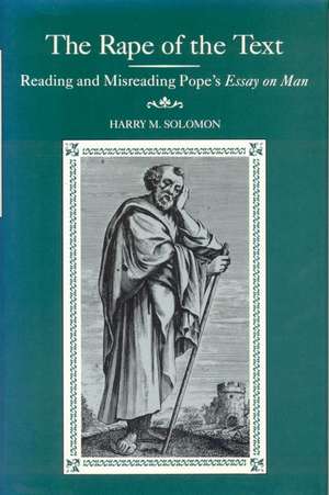 The Rape of the Text: Reading and Misreading Pope's Essay on Man de Harry M. Solomon