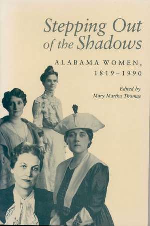 Stepping Out of the Shadows: Alabama Women, 1819–1990 de Ms. Mary Martha Thomas