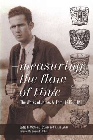 Measuring the Flow of Time: The Works of James A. Ford, 1935-1941 de James A. Ford