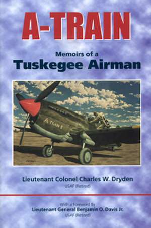 A-Train: Memoirs of a Tuskegee Airman de Charles W. Dryden