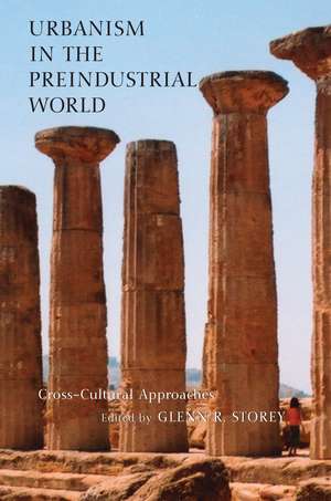 Urbanism in the Preindustrial World: Cross-Cultural Approaches de Glenn R. Storey