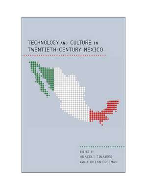 Technology and Culture in Twentieth-Century Mexico de Araceli Tinajero