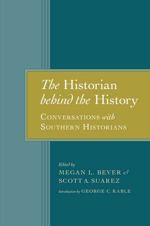 The Historian behind the History: Conversations with Southern Historians de Megan L. Bever