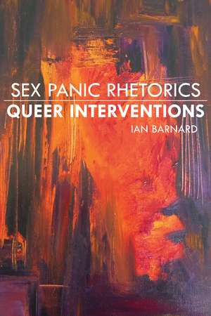 Sex Panic Rhetorics, Queer Interventions de Ian Barnard