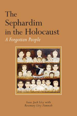 The Sephardim in the Holocaust: A Forgotten People de Isaac Jack Lévy