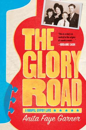 The Glory Road: A Gospel Gypsy Life de Anita Faye Garner