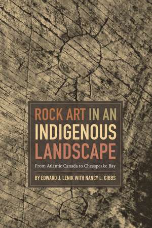 Rock Art in an Indigenous Landscape: From Atlantic Canada to Chesapeake Bay de Edward J. Lenik