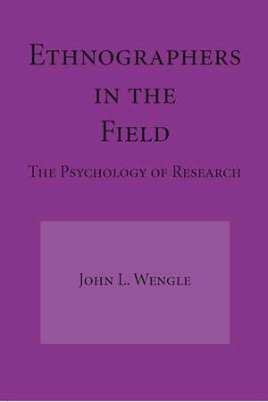 Ethnographers In The Field: The Psychology of Research de John L. Wengle