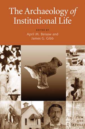 The Archaeology of Institutional Life de April M. Beisaw