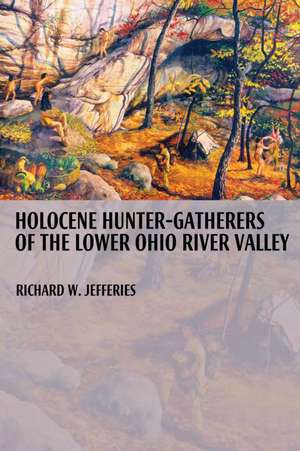 Holocene Hunter-Gatherers of the Lower Ohio River Valley de Richard Jefferies