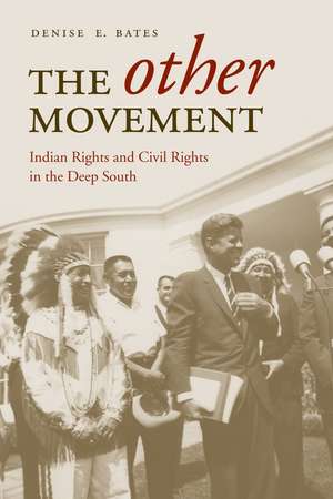 The Other Movement: Indian Rights and Civil Rights in the Deep South de Denise E. Bates