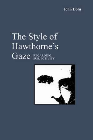 The Style of Hawthorne's Gaze: Regarding Subjectivity de John Dolis