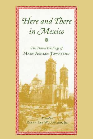 Here and There in Mexico: The Travel Writings of Mary Ashley Townsend de Mary Ashley Townsend