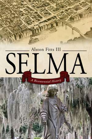 Selma: A Bicentennial History de Alston Fitts Ph.D.