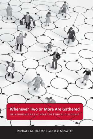 Whenever Two or More Are Gathered: Relationship as the Heart of Ethical Discourse de Michael M. Harmon