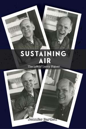 Sustaining Air: The Life of Larry Eigner de Jennifer Bartlett