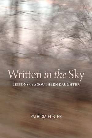 Written in the Sky: Lessons of a Southern Daughter de Patricia Foster