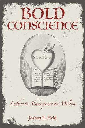 Bold Conscience: Luther to Shakespeare to Milton de Joshua R. Held